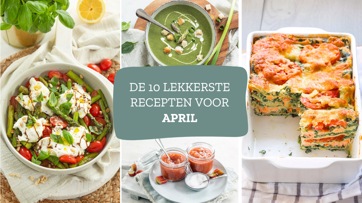 10 x lekkere recepten voor de maand april