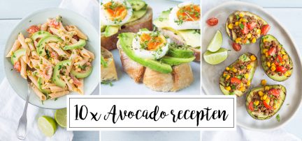 10 x avocado recepten + hoe bewaar je een avocado?